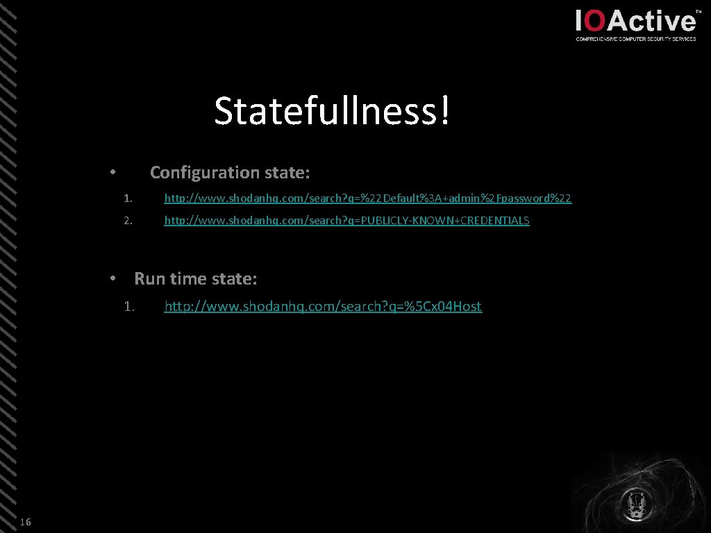 Statefullness! Configuration state: • 1. http: //www. shodanhq. com/search? q=%22 Default%3 A+admin%2 Fpassword%22 2.