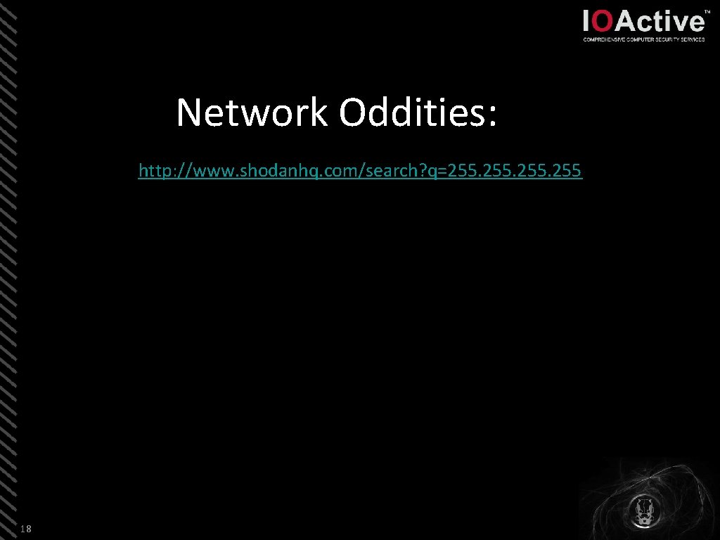 Network Oddities: http: //www. shodanhq. com/search? q=255. 255 18 