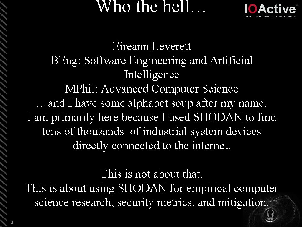 Who the hell… Éireann Leverett BEng: Software Engineering and Artificial Intelligence MPhil: Advanced Computer
