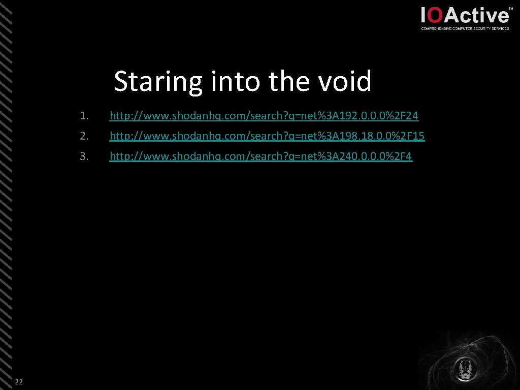 Staring into the void 22 1. http: //www. shodanhq. com/search? q=net%3 A 192. 0.