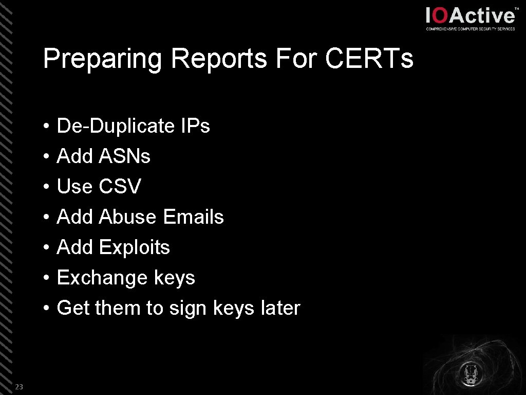 Preparing Reports For CERTs • • 23 De-Duplicate IPs Add ASNs Use CSV Add