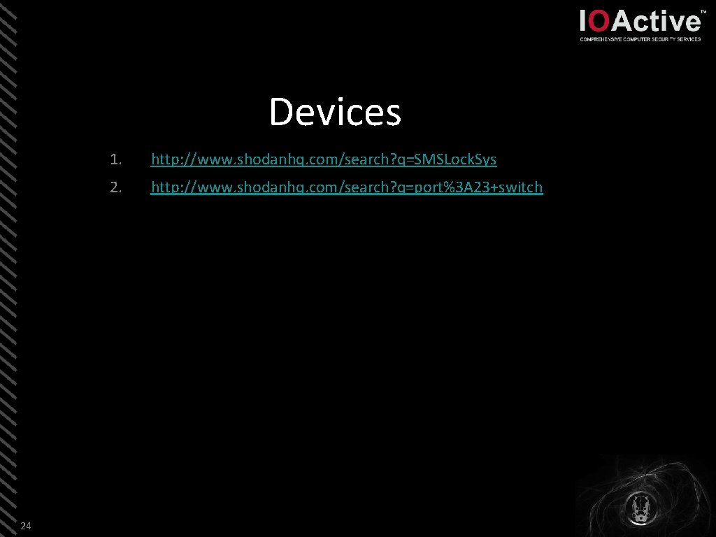 Devices 24 1. http: //www. shodanhq. com/search? q=SMSLock. Sys 2. http: //www. shodanhq. com/search?