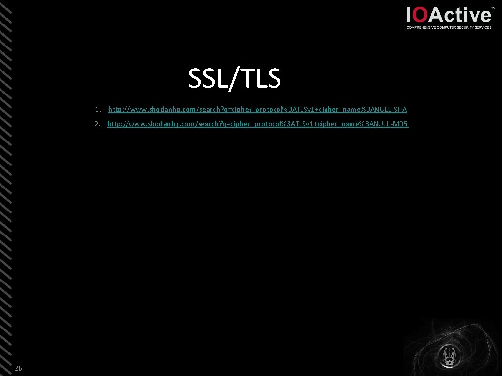 SSL/TLS 1. http: //www. shodanhq. com/search? q=cipher_protocol%3 ATLSv 1+cipher_name%3 ANULL-SHA 2. http: //www. shodanhq.