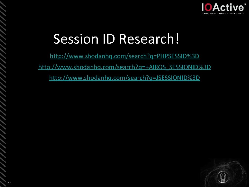 Session ID Research! http: //www. shodanhq. com/search? q=PHPSESSID%3 D http: //www. shodanhq. com/search? q=+AIROS_SESSIONID%3