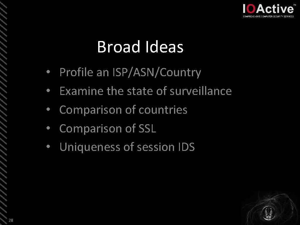 Broad Ideas • • • 28 Profile an ISP/ASN/Country Examine the state of surveillance