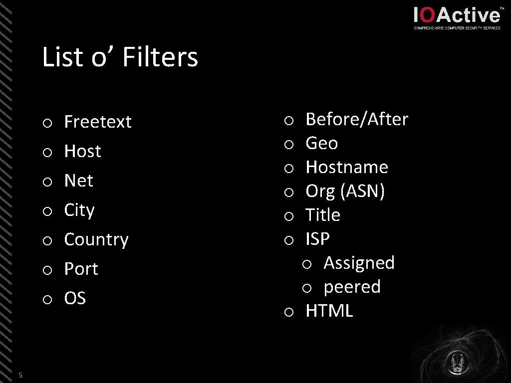 List o’ Filters o o o o 5 Freetext Host Net City Country Port