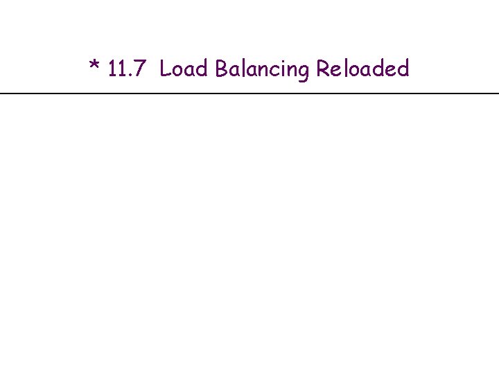 * 11. 7 Load Balancing Reloaded 