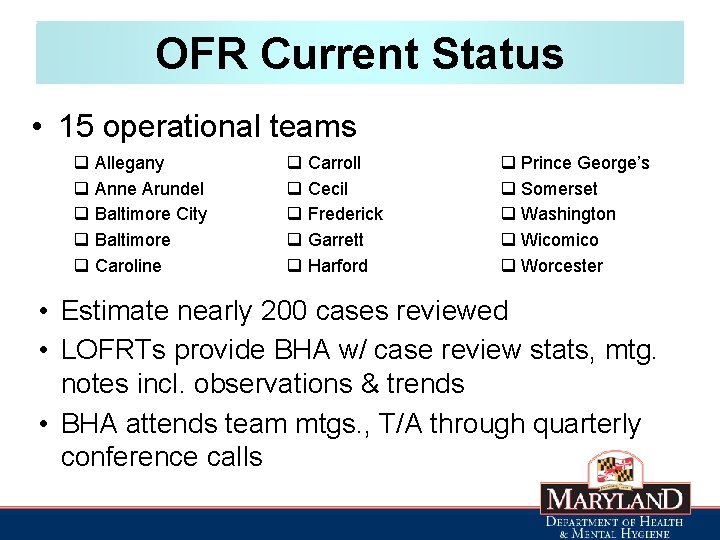 OFR Current Status • 15 operational teams q Allegany q Anne Arundel q Baltimore