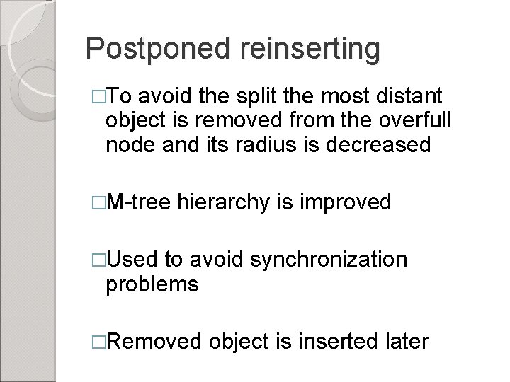 Postponed reinserting �To avoid the split the most distant object is removed from the