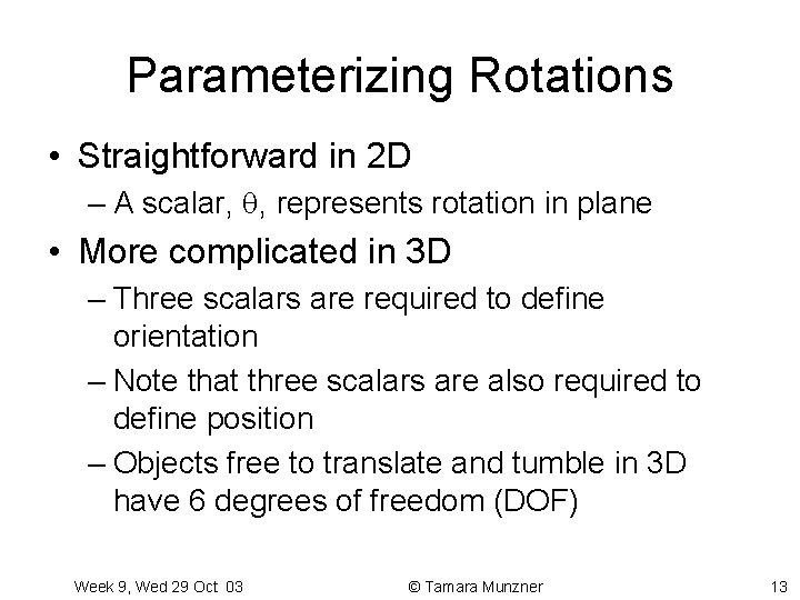 Parameterizing Rotations • Straightforward in 2 D – A scalar, , represents rotation in