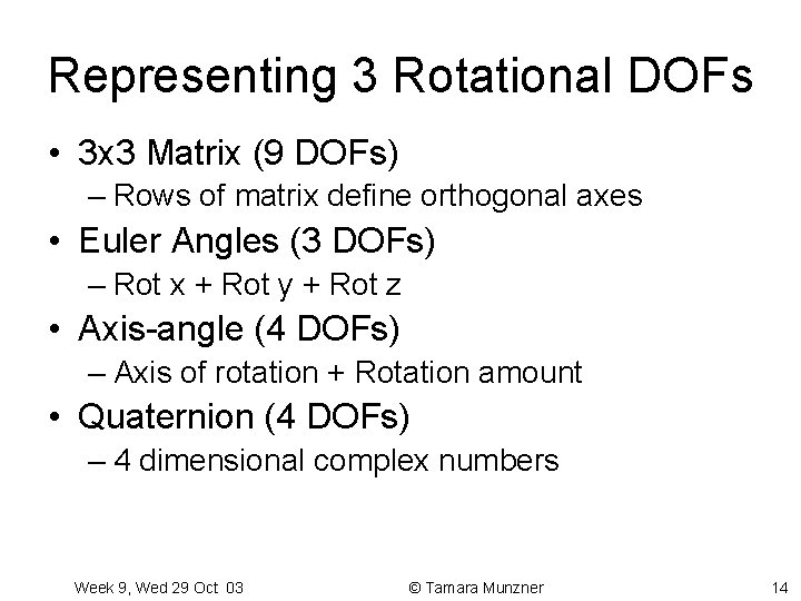 Representing 3 Rotational DOFs • 3 x 3 Matrix (9 DOFs) – Rows of