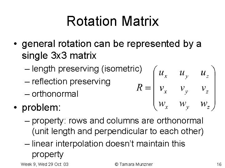 Rotation Matrix • general rotation can be represented by a single 3 x 3