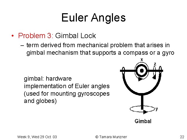 Euler Angles • Problem 3: Gimbal Lock – term derived from mechanical problem that