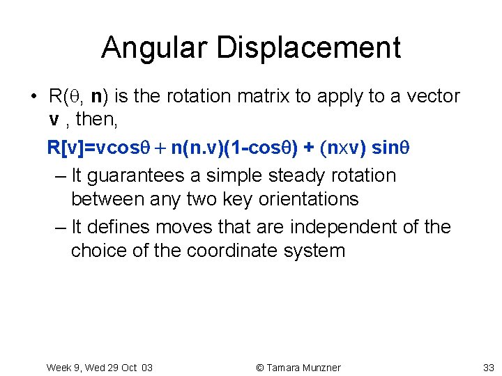 Angular Displacement • R( , n) is the rotation matrix to apply to a