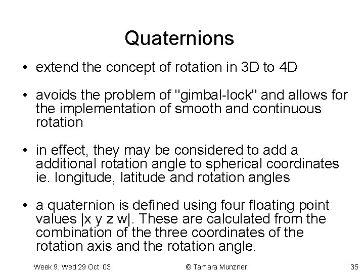 Quaternions • extend the concept of rotation in 3 D to 4 D •
