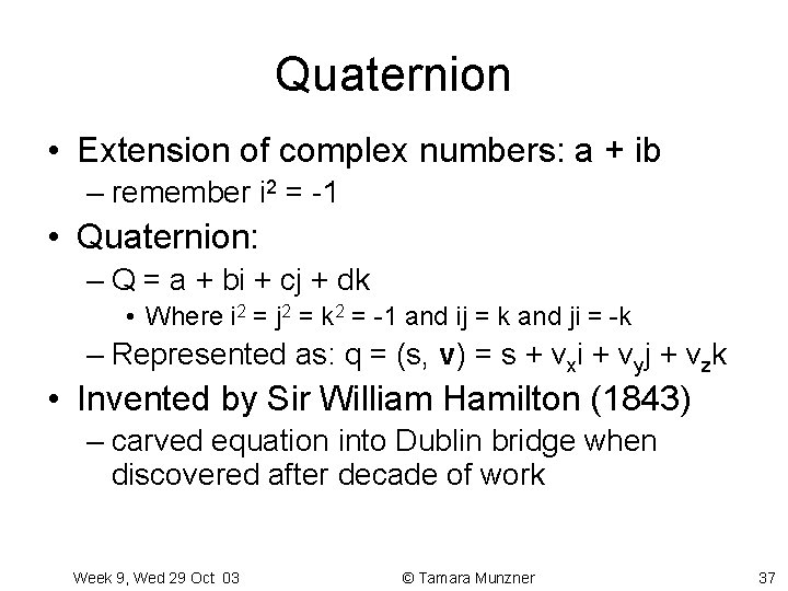 Quaternion • Extension of complex numbers: a + ib – remember i 2 =
