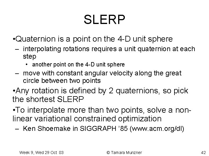 SLERP • Quaternion is a point on the 4 -D unit sphere – interpolating