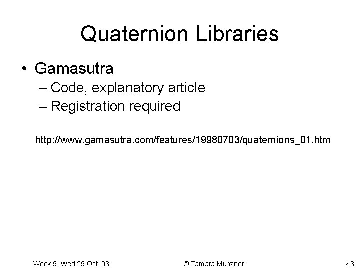 Quaternion Libraries • Gamasutra – Code, explanatory article – Registration required http: //www. gamasutra.