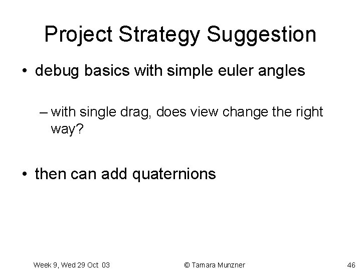 Project Strategy Suggestion • debug basics with simple euler angles – with single drag,