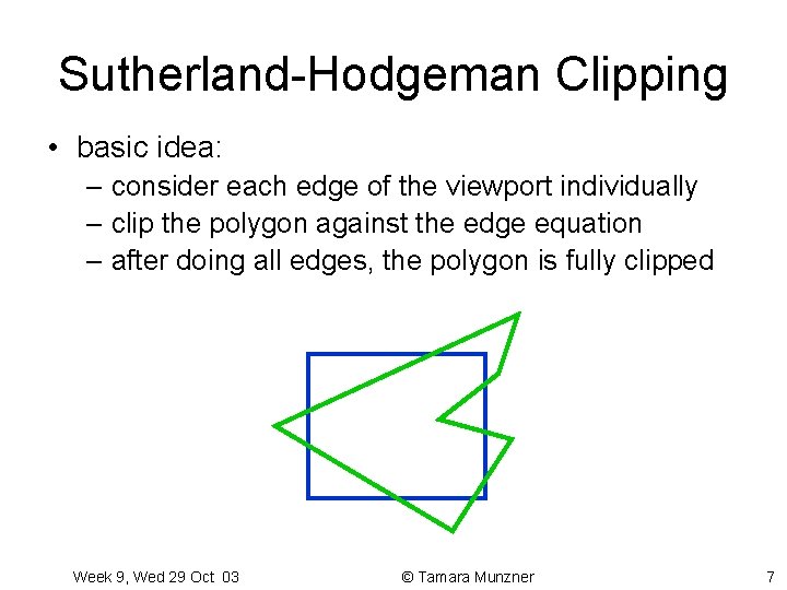Sutherland-Hodgeman Clipping • basic idea: – consider each edge of the viewport individually –