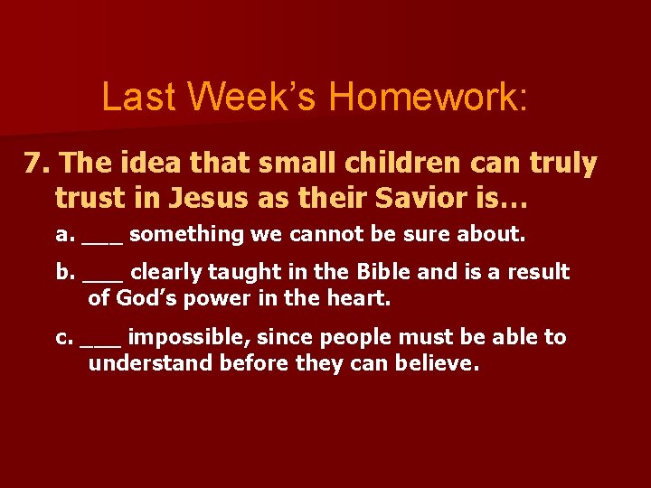 Last Week’s Homework: 7. The idea that small children can truly trust in Jesus