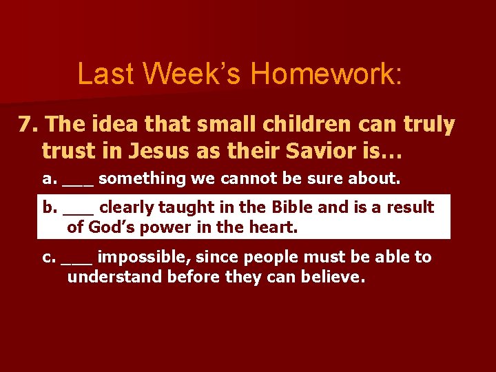 Last Week’s Homework: 7. The idea that small children can truly trust in Jesus