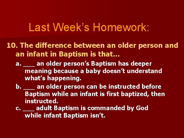 Last Week’s Homework: 10. The difference between an older person and an infant in