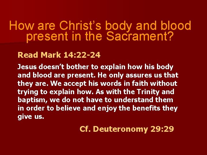 How are Christ’s body and blood present in the Sacrament? Read Mark 14: 22