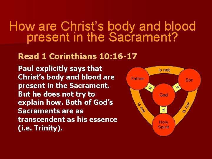 How are Christ’s body and blood present in the Sacrament? Read 1 Corinthians 10: