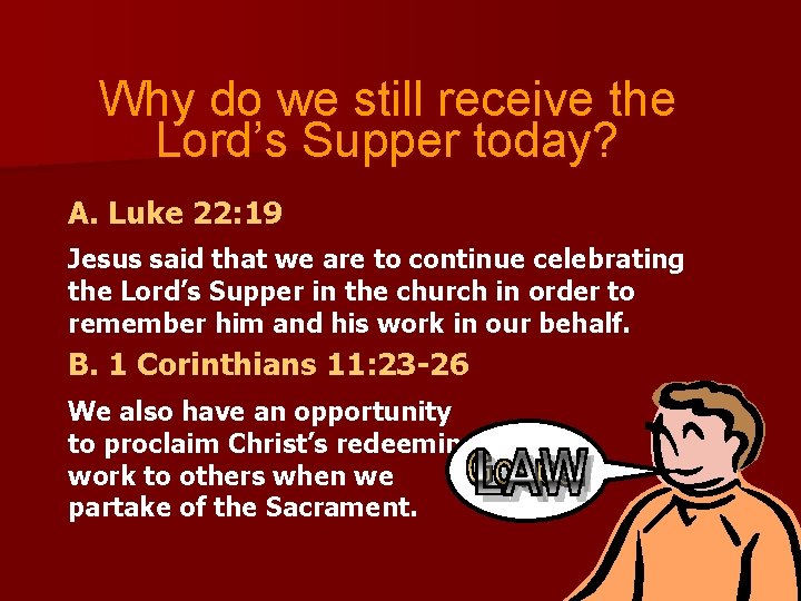 Why do we still receive the Lord’s Supper today? A. Luke 22: 19 Jesus