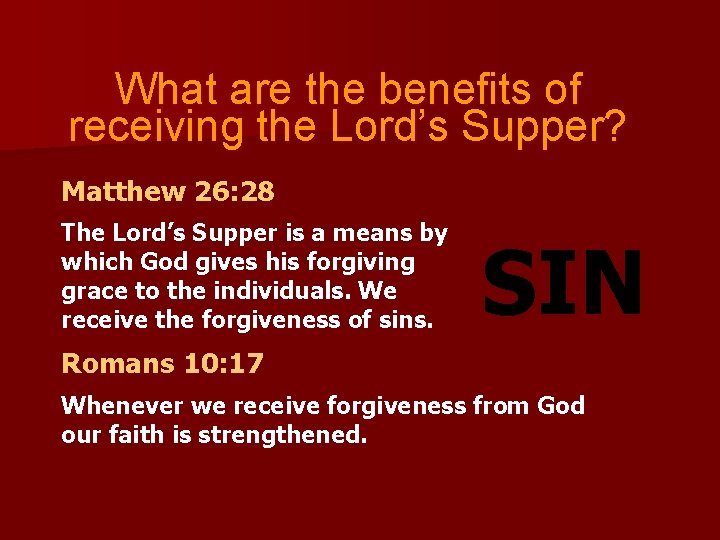 What are the benefits of receiving the Lord’s Supper? Matthew 26: 28 The Lord’s