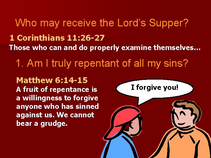 Who may receive the Lord’s Supper? 1 Corinthians 11: 26 -27 Those who can
