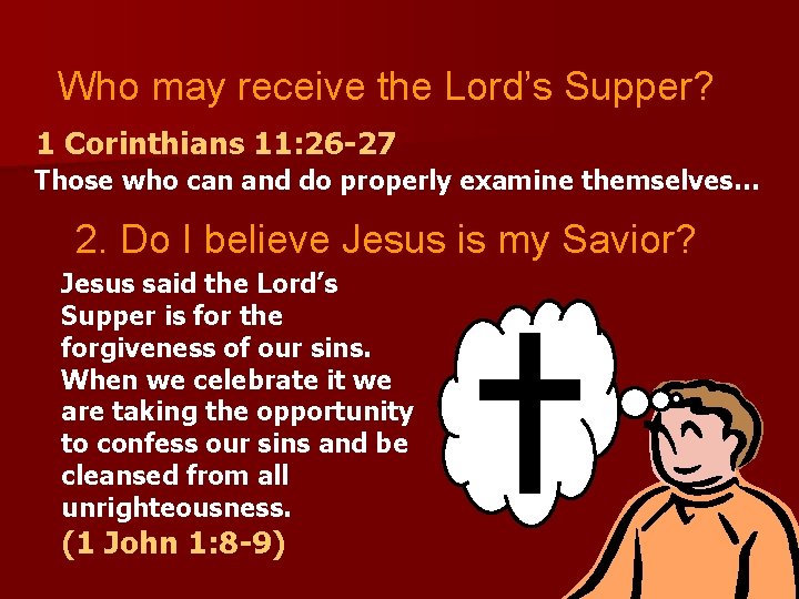 Who may receive the Lord’s Supper? 1 Corinthians 11: 26 -27 Those who can