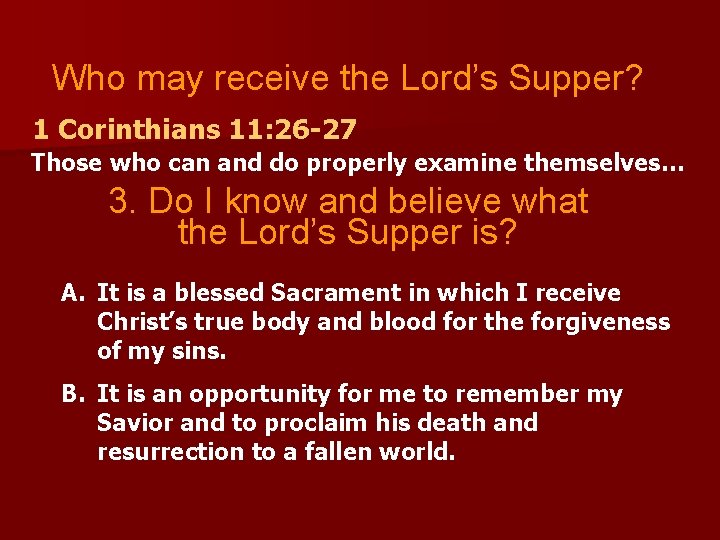 Who may receive the Lord’s Supper? 1 Corinthians 11: 26 -27 Those who can