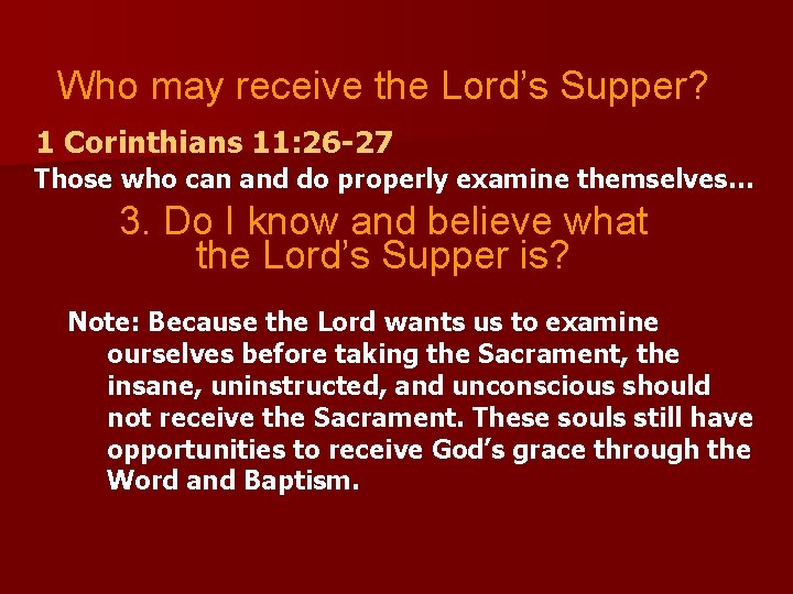Who may receive the Lord’s Supper? 1 Corinthians 11: 26 -27 Those who can
