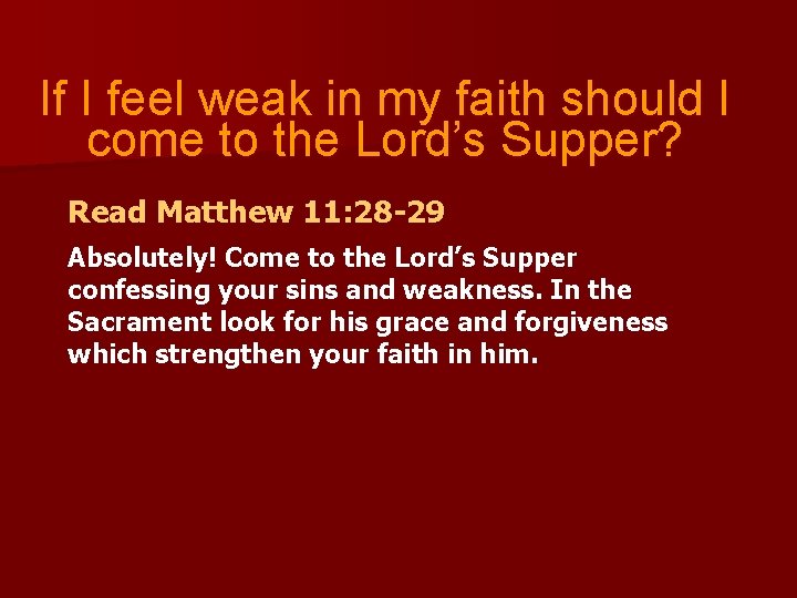 If I feel weak in my faith should I come to the Lord’s Supper?