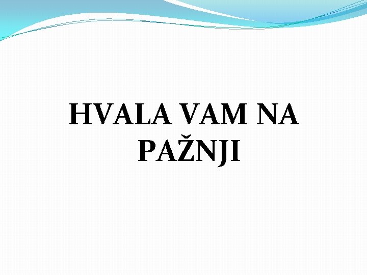 HVALA VAM NA PAŽNJI 