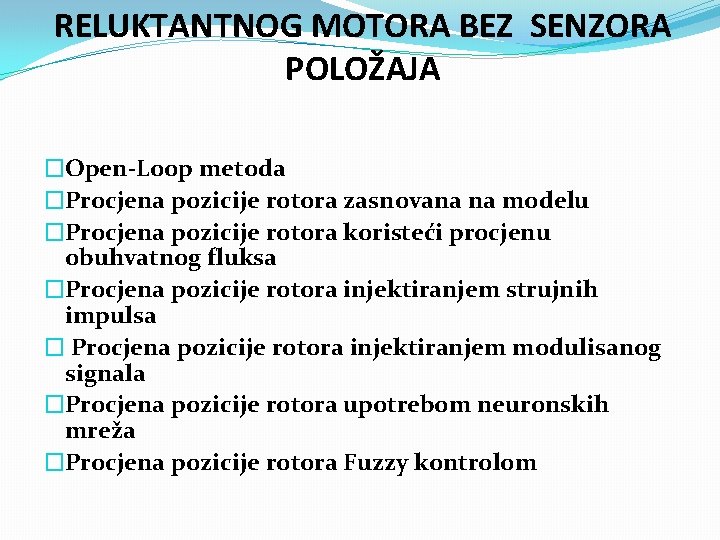 RELUKTANTNOG MOTORA BEZ SENZORA POLOŽAJA �Open-Loop metoda �Procjena pozicije rotora zasnovana na modelu �Procjena