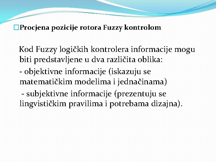 �Procjena pozicije rotora Fuzzy kontrolom Kod Fuzzy logičkih kontrolera informacije mogu biti predstavljene u