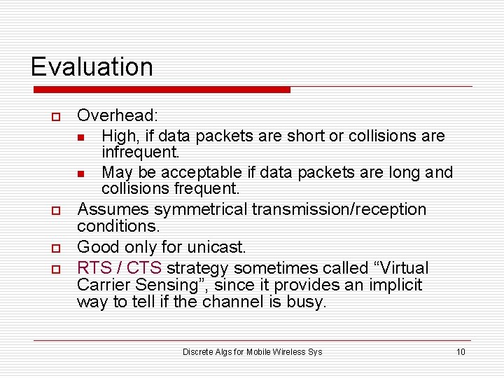 Evaluation o o Overhead: n High, if data packets are short or collisions are