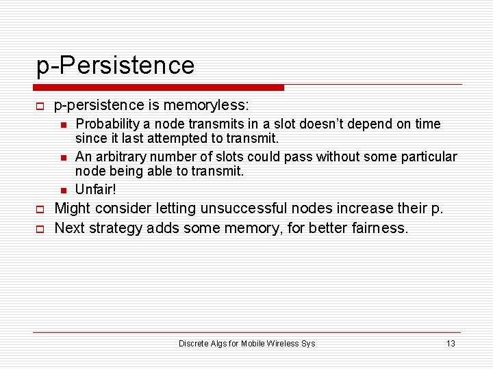 p-Persistence o p-persistence is memoryless: n n n o o Probability a node transmits