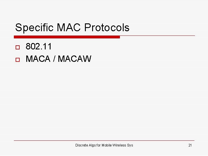 Specific MAC Protocols o o 802. 11 MACA / MACAW Discrete Algs for Mobile