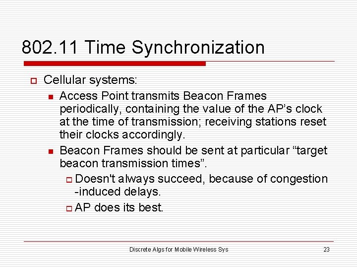 802. 11 Time Synchronization o Cellular systems: n Access Point transmits Beacon Frames periodically,