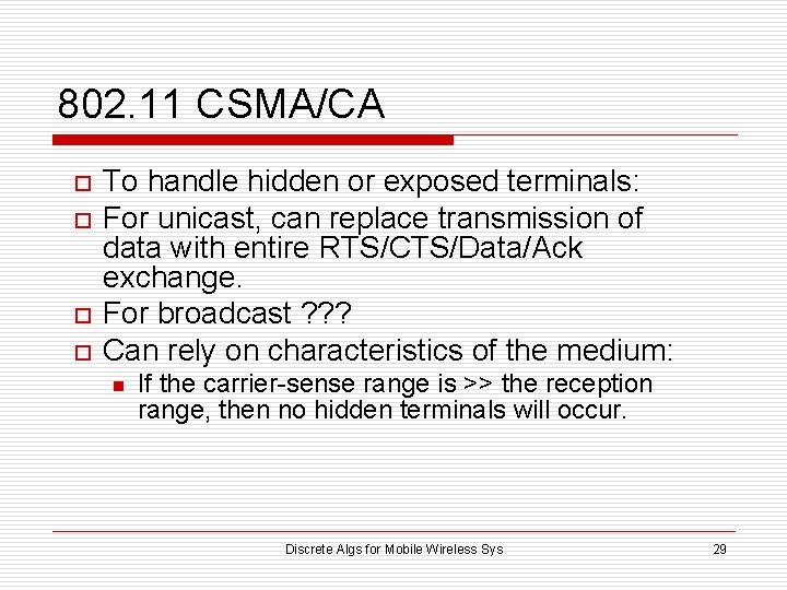 802. 11 CSMA/CA o o To handle hidden or exposed terminals: For unicast, can