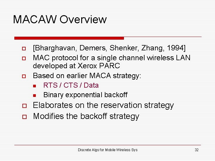 MACAW Overview o o o [Bharghavan, Demers, Shenker, Zhang, 1994] MAC protocol for a