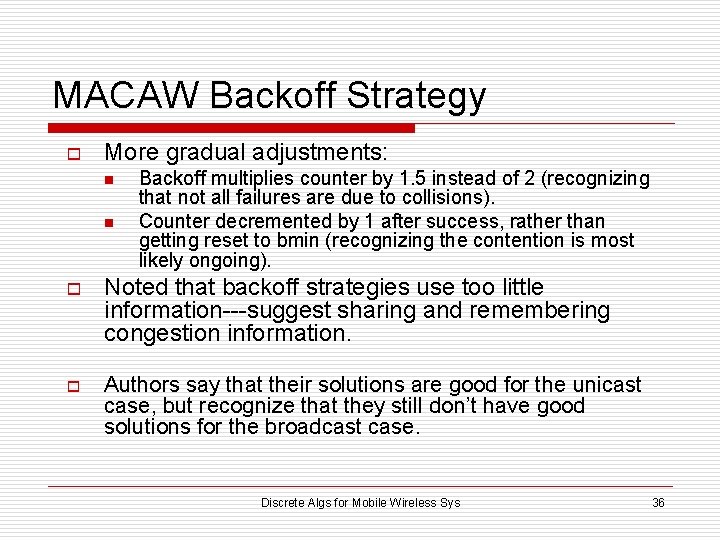 MACAW Backoff Strategy o More gradual adjustments: n n Backoff multiplies counter by 1.