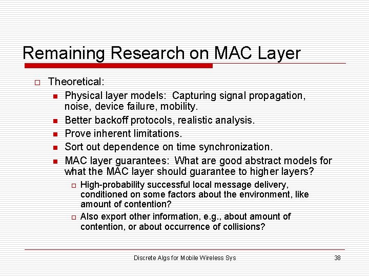 Remaining Research on MAC Layer o Theoretical: n Physical layer models: Capturing signal propagation,