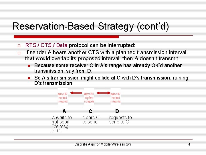 Reservation-Based Strategy (cont’d) o o RTS / CTS / Data protocol can be interrupted: