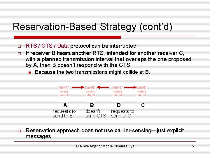 Reservation-Based Strategy (cont’d) o o RTS / CTS / Data protocol can be interrupted: