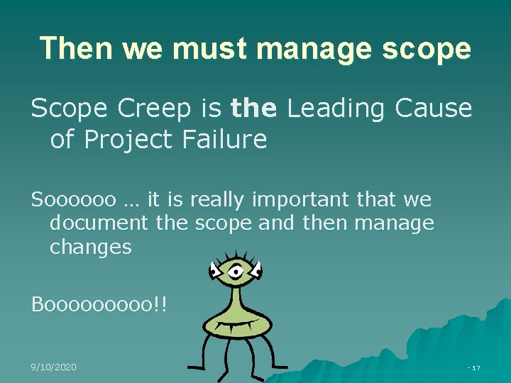 Then we must manage scope Scope Creep is the Leading Cause of Project Failure